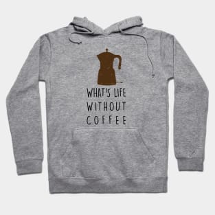 What's life without coffee Hoodie